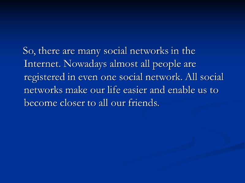 So, there are many social networks in the Internet. Nowadays almost all people are